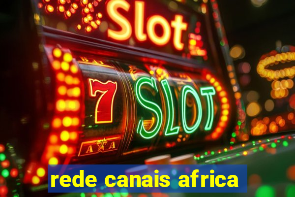 rede canais africa